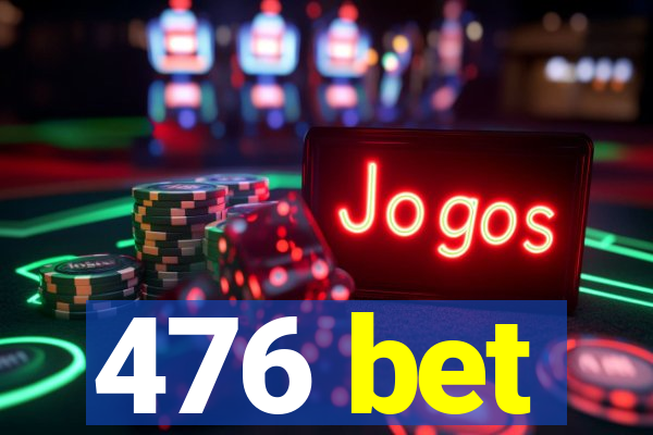 476 bet